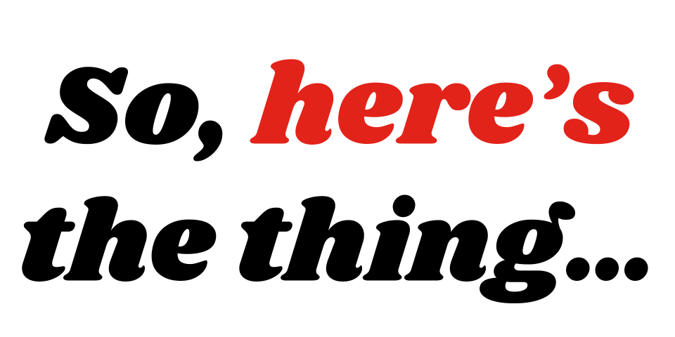 Text image reads "So, here’s the thing..." with "here's" in red and the rest in black.