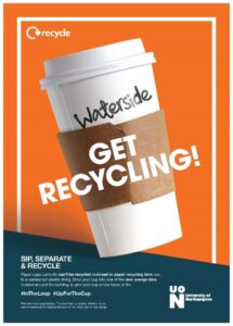 Waterside: Get Recycling, poster of a paper cup. Text reads: Sip, separate and recycle. Paper cups currently can't be recycled in mixed paper recycling bins due to a waterproof plastic lining. Drop your cup into one of the new orange bins located around the building to give your cup a new lease of life.