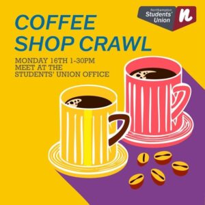 Coffee Shop Crawl: Monday 16 September 2024. 1 until 3.30pm. Meet at the Students' Union Office.