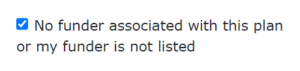 Screenshot of where to select "No Funder associated with this plan or my funder is not listed" on the DMP webpage